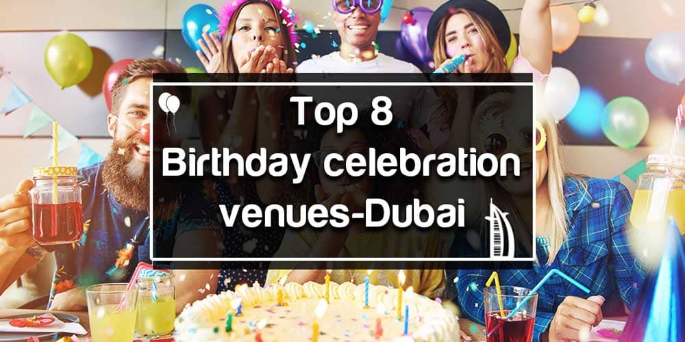 Top 8 Birthday Celebration Venues-Dubai